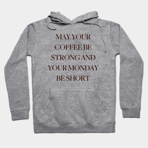 May Your Coffee Be Strong And Your Monday Be Short Coffee Funny Cute Mocha Cappuccino Hoodie by mounteencom
